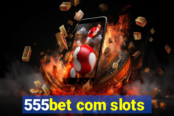 555bet com slots